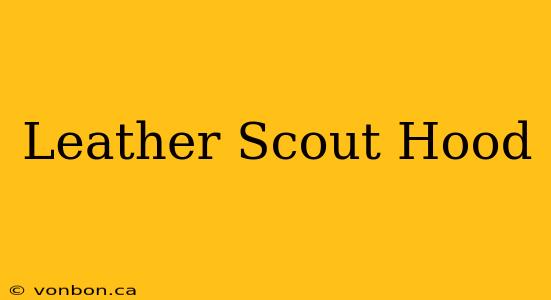 Leather Scout Hood