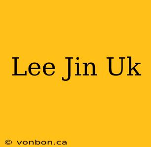 Lee Jin Uk