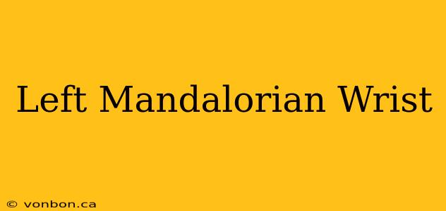 Left Mandalorian Wrist