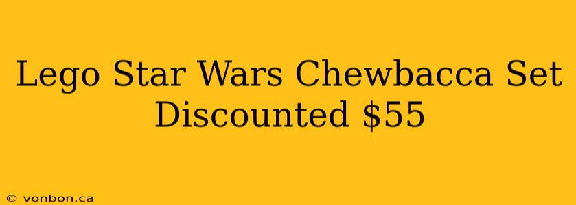 Lego Star Wars Chewbacca Set Discounted $55