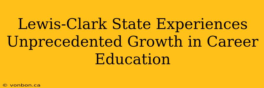 Lewis-Clark State Experiences Unprecedented Growth in Career Education