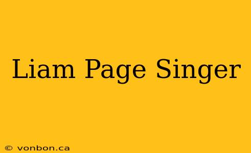 Liam Page Singer