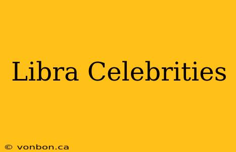 Libra Celebrities