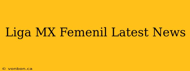 Liga MX Femenil Latest News