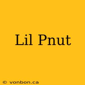 Lil Pnut