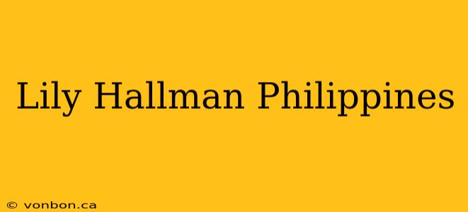 Lily Hallman Philippines