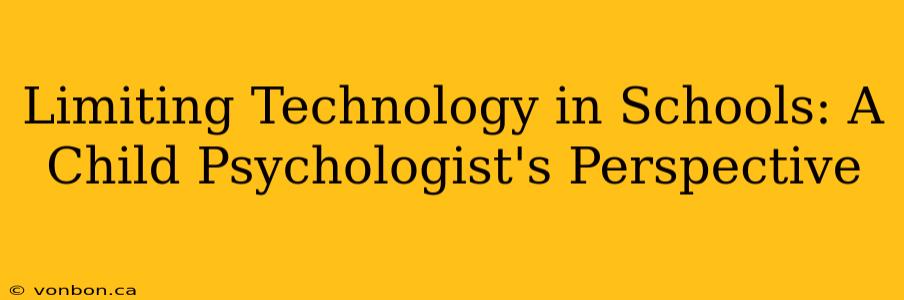 Limiting Technology in Schools: A Child Psychologist's Perspective