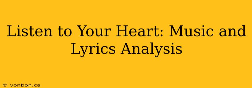 Listen to Your Heart: Music and Lyrics Analysis