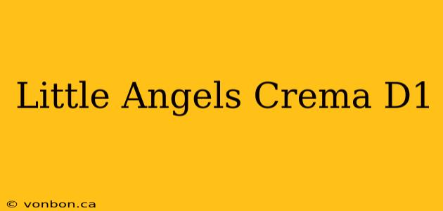 Little Angels Crema D1