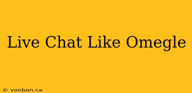 Live Chat Like Omegle