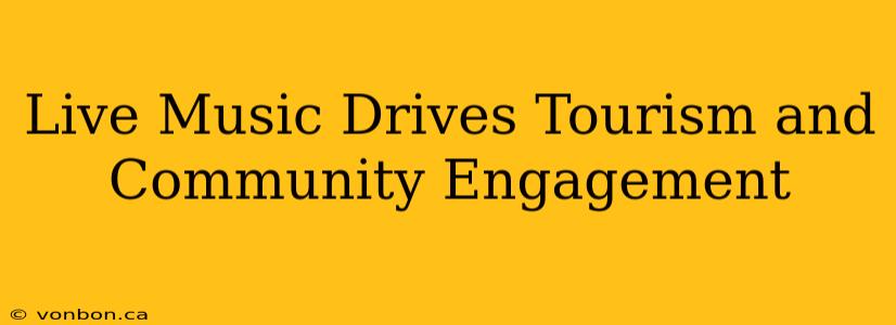 Live Music Drives Tourism and Community Engagement