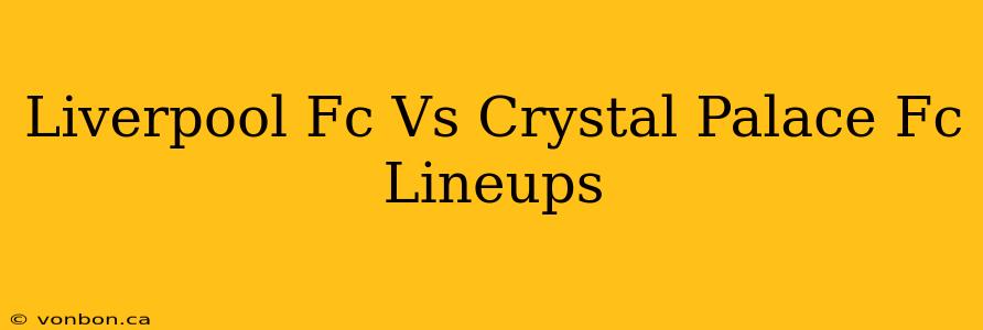 Liverpool Fc Vs Crystal Palace Fc Lineups