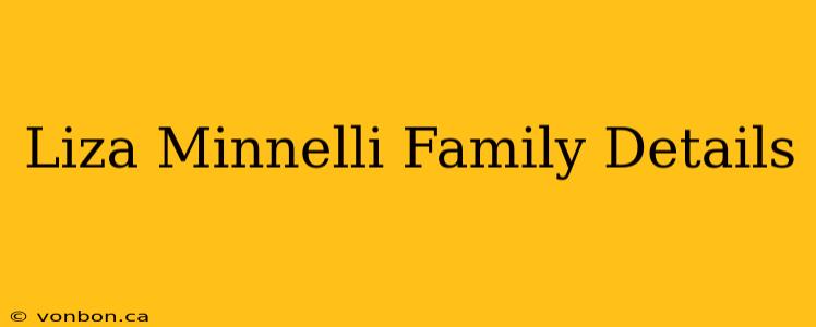 Liza Minnelli Family Details