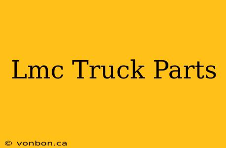 Lmc Truck Parts