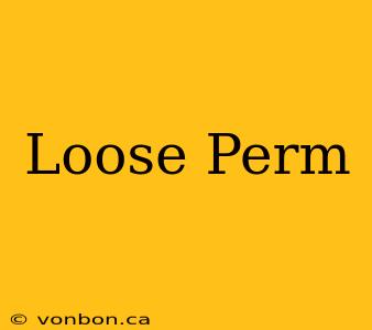 Loose Perm