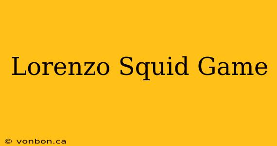 Lorenzo Squid Game