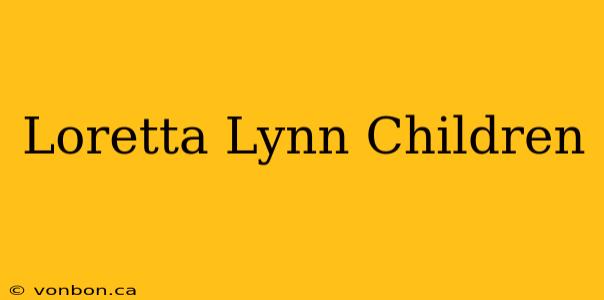 Loretta Lynn Children