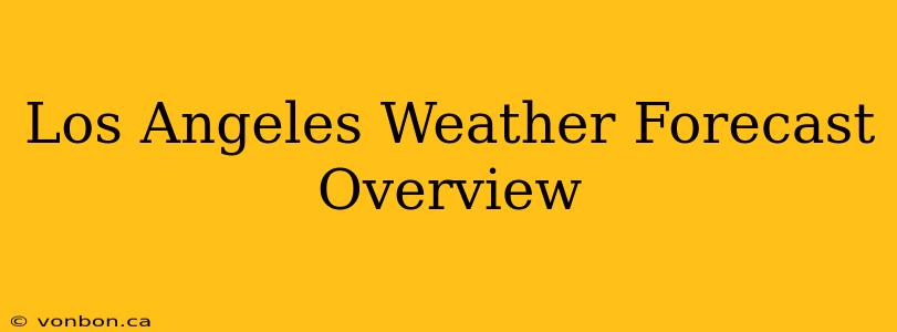 Los Angeles Weather Forecast Overview