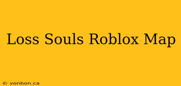 Loss Souls Roblox Map