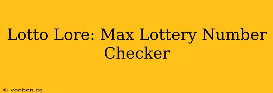 Lotto Lore: Max Lottery Number Checker