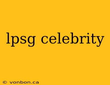 lpsg celebrity