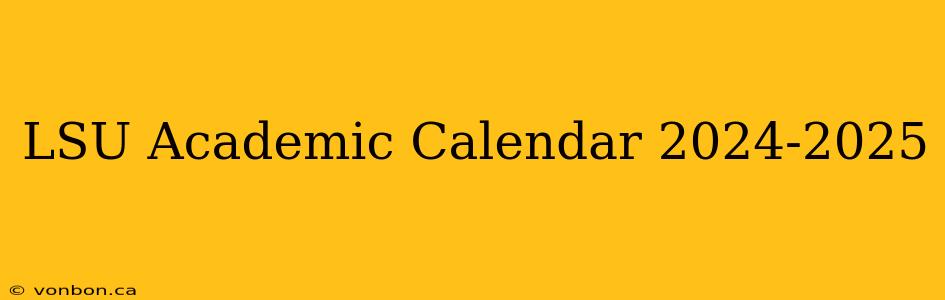 LSU Academic Calendar 2024-2025