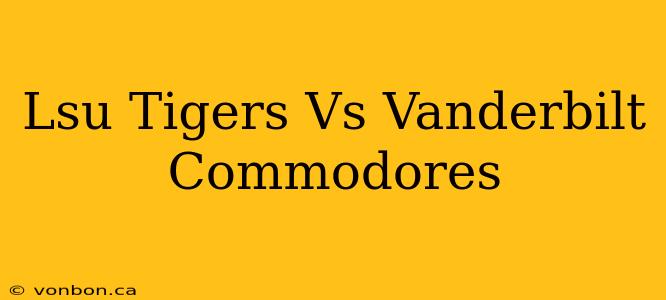 Lsu Tigers Vs Vanderbilt Commodores