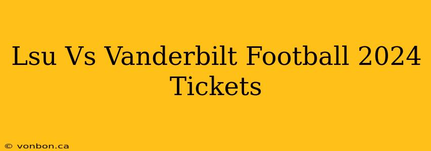 Lsu Vs Vanderbilt Football 2024 Tickets