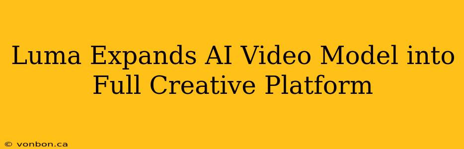 Luma Expands AI Video Model into Full Creative Platform