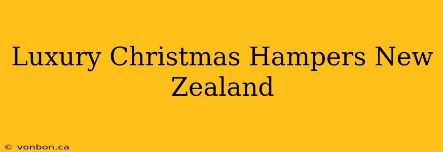 Luxury Christmas Hampers New Zealand