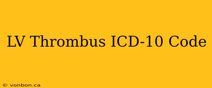 LV Thrombus ICD-10 Code