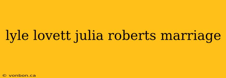 lyle lovett julia roberts marriage