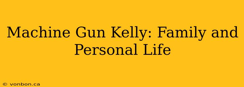 Machine Gun Kelly: Family and Personal Life