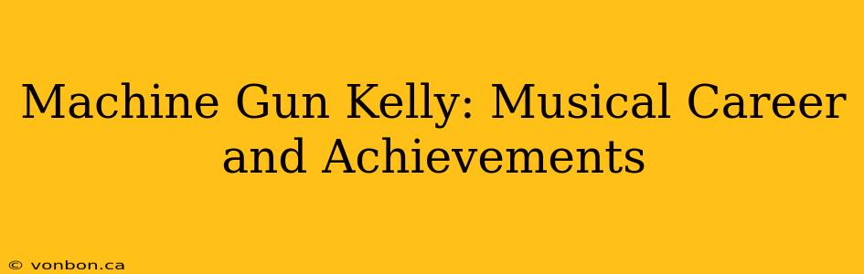 Machine Gun Kelly: Musical Career and Achievements