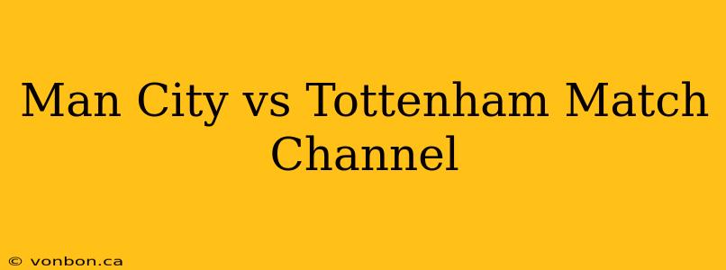 Man City vs Tottenham Match Channel