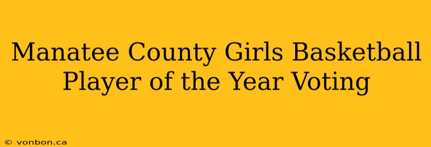 Manatee County Girls Basketball Player of the Year Voting