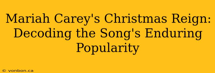 Mariah Carey's Christmas Reign: Decoding the Song's Enduring Popularity