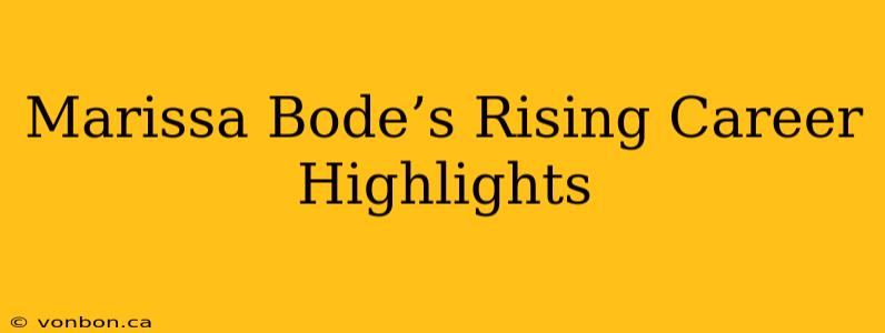 Marissa Bode’s Rising Career Highlights