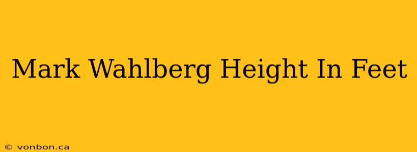 Mark Wahlberg Height In Feet