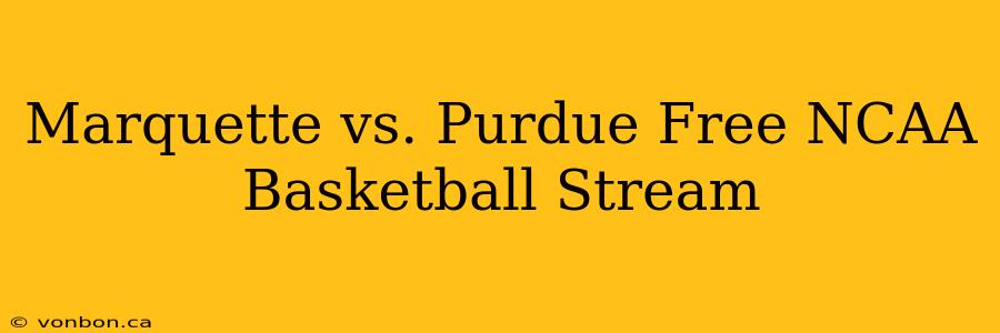 Marquette vs. Purdue Free NCAA Basketball Stream