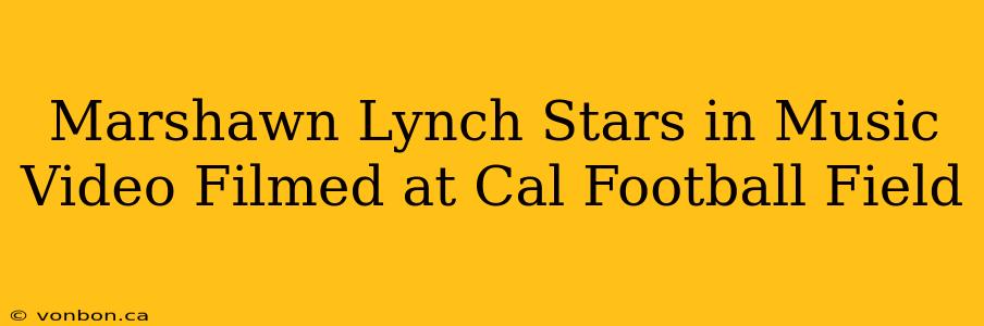 Marshawn Lynch Stars in Music Video Filmed at Cal Football Field