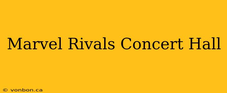 Marvel Rivals Concert Hall