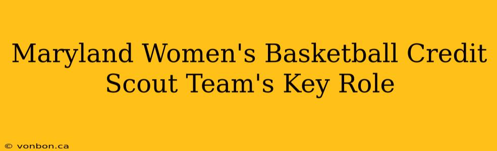 Maryland Women's Basketball Credit Scout Team's Key Role