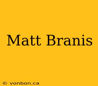 Matt Branis