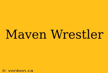 Maven Wrestler