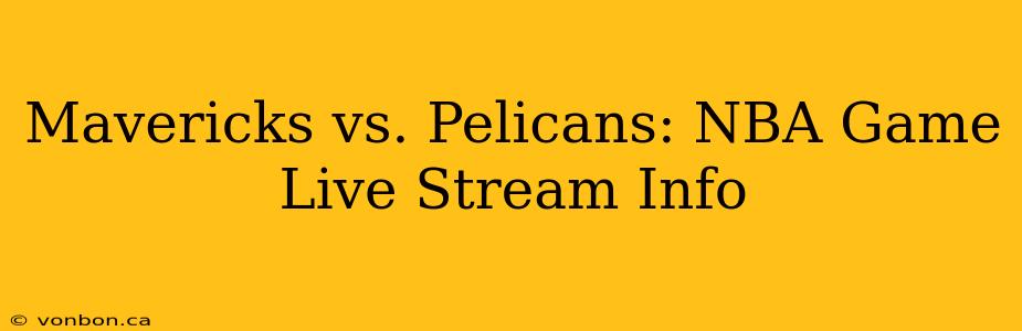 Mavericks vs. Pelicans: NBA Game Live Stream Info