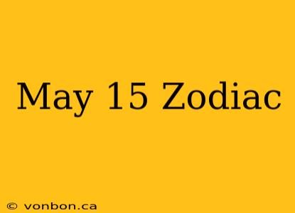 May 15 Zodiac