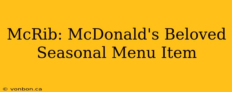 McRib: McDonald's Beloved Seasonal Menu Item