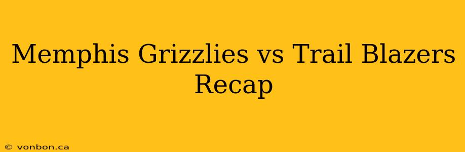 Memphis Grizzlies vs Trail Blazers Recap