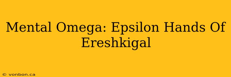 Mental Omega: Epsilon Hands Of Ereshkigal